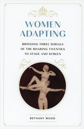 Item #103 Women Adapting: Bringing Three Serials of the Roaring Twenties to Stage and Screen....