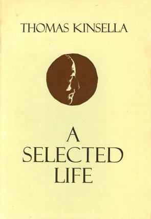 Item #1249 A Selected Life. Thomas KINSELLA