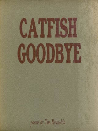 Item #1321 Catfish Goodbye. Tim REYNOLDS, Poet, Printmaker Gary Hugh Brown