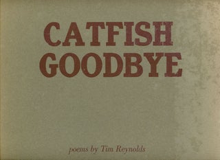 Item #1321 Catfish Goodbye. Tim REYNOLDS, Poet, Printmaker Gary Hugh Brown