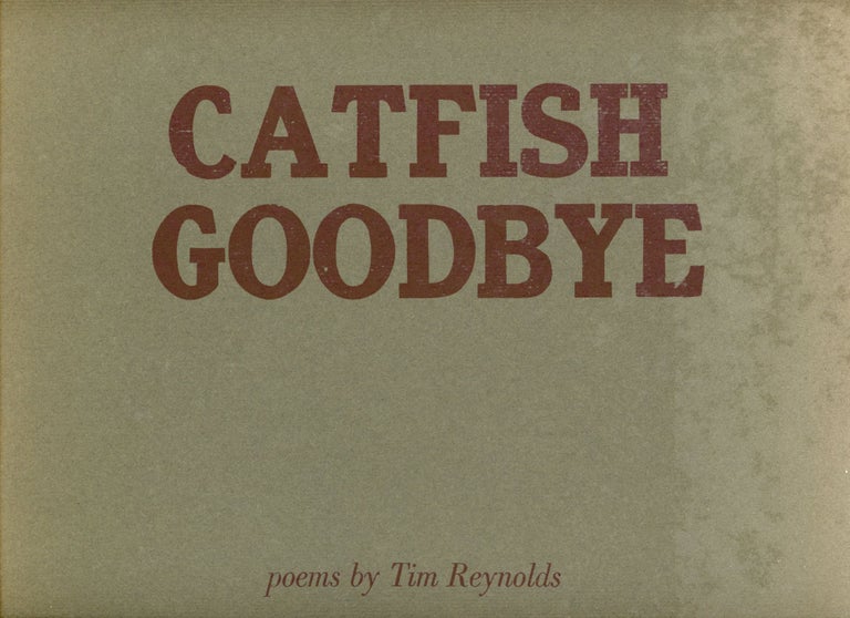 Item #1321 Catfish Goodbye. Tim REYNOLDS, Poet, Printmaker Gary Hugh Brown.