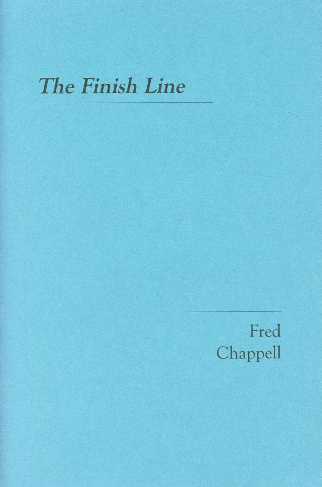 Item #1362 The Finish Line. Fred CHAPPELL.