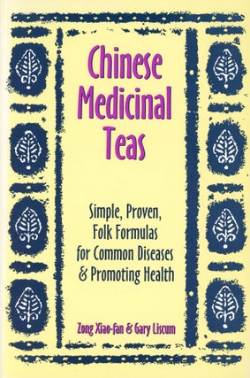 Item #1366 Chinese Medicinal Teas: Simple, Proven, Folk Formulas for Common Diseases & Promoting...