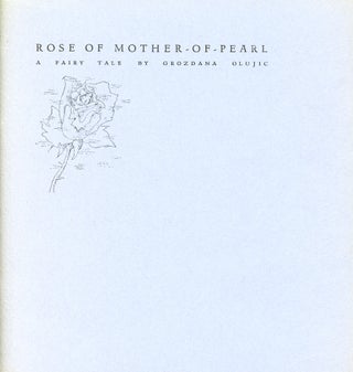 Item #1385 Rose of Mother-of-Pearl: A Fairy Tale. Grozdana OLUJIC, Kathy Jacobi
