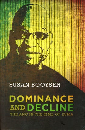 Item #1408 Dominance and Decline: The ANC in the time of Zuma. Susan BOOYSEN