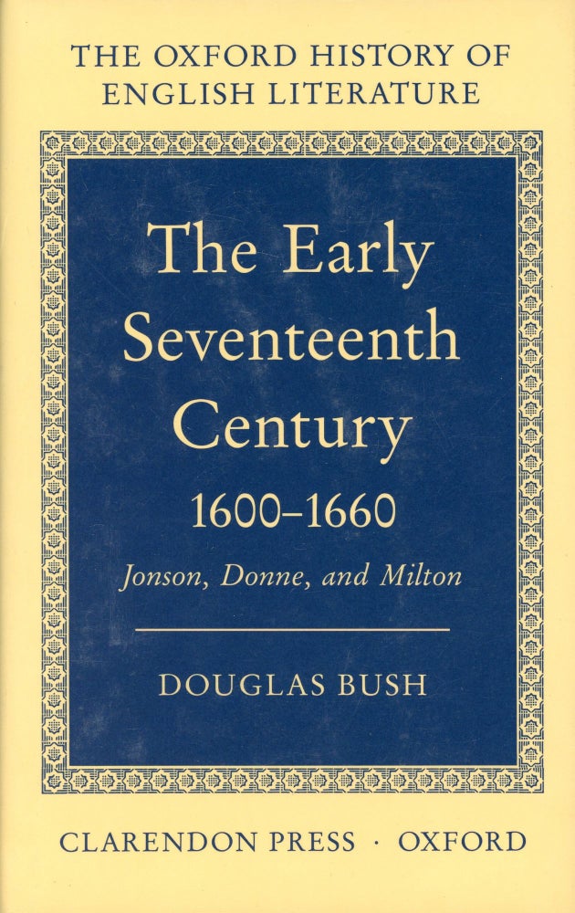Item #1487 The Early Seventeenth Century 1600–1660: Jonson, Donne, and Milton. Douglas BUSH.
