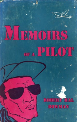 Item #1634 Memoirs of a Pilot. Robert Hal BOWMAN