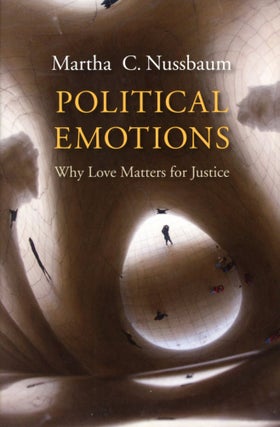 Item #1652 Political Emotions: Why Love Matters for Justice. Martha C. NUSSBAUM