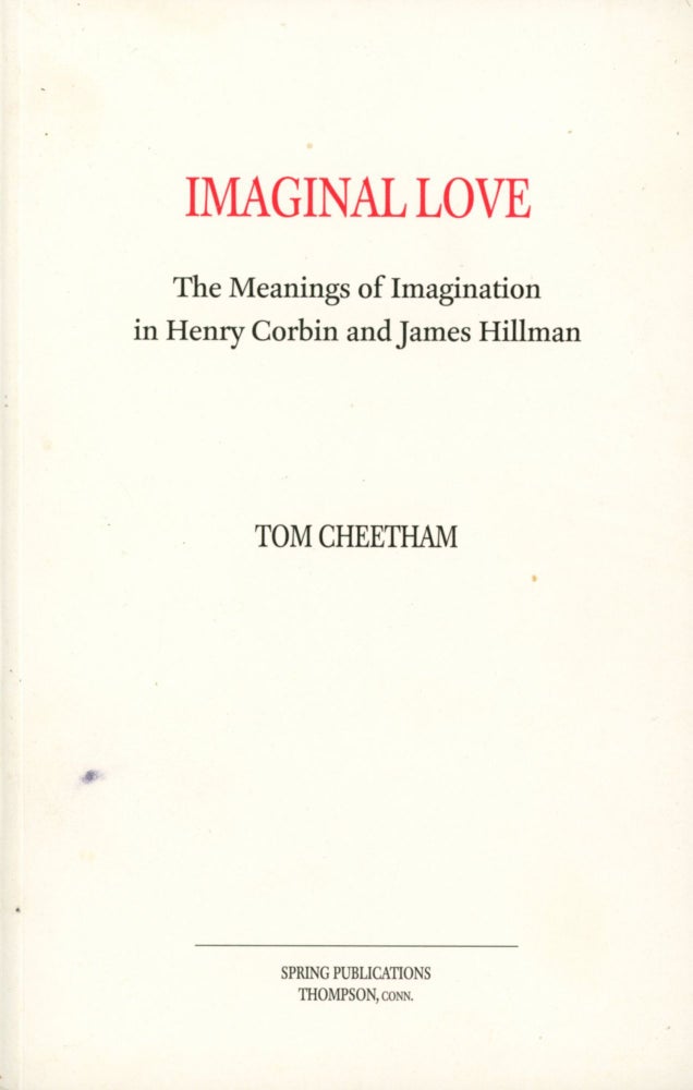 Item #1664 Imaginal Love: The Meanings of Imagination in Henry Corbin and James Hillman. Tom CHEETHAM.