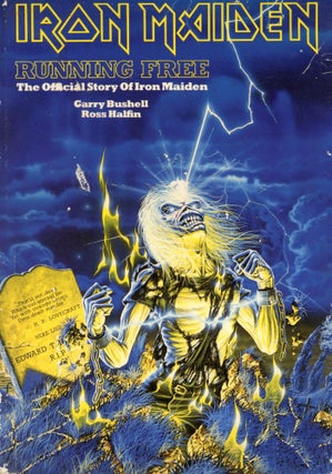 Item #1681 Iron Maiden: Running Free–The Official Story of Iron Maiden. Garry BUSHELL, Ross Halfin