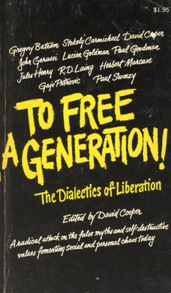 Item #1689 To Free a Generation!: The Dialectics of Liberation. David COOPER
