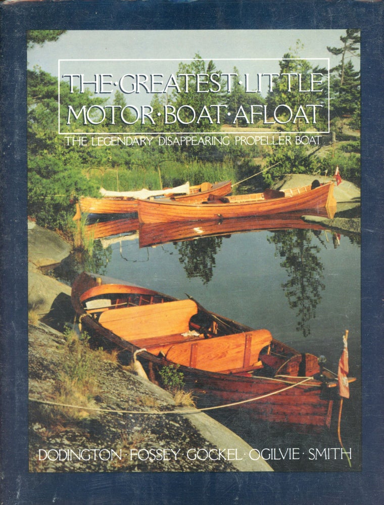 Item #1815 The Greatest Little Motor Boat Afloat: The Legendary Disappearing Propeller Boat. Paul DODINGTON, Bill Ogilvie, Paul Gockel, Joe Fossey, Jim Smith.