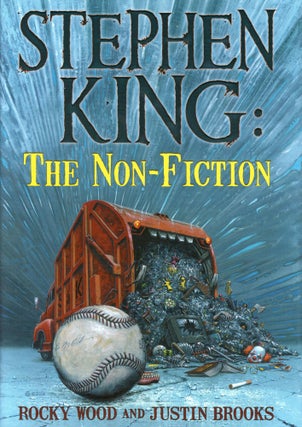 Item #1940 Stephen King: The Non-Fiction. Rocky WOOD, Justin Brooks, Stephen King