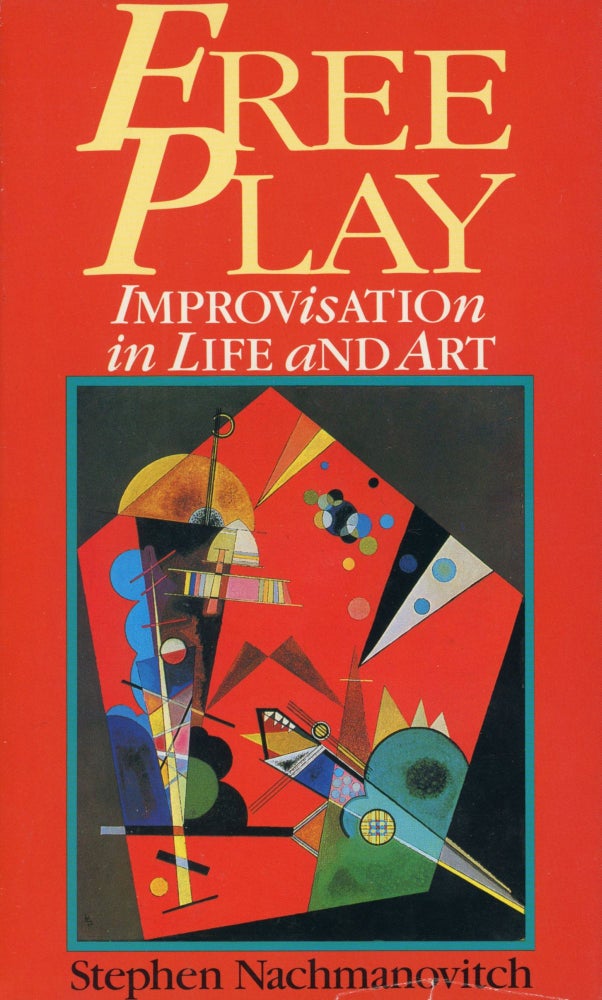 Item #196 Free Play: Improvisation in Life and Art. Stephen NACHMANOVITCH.