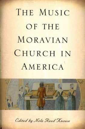 Item #2004 The Music of the Moravian Church in America. Nola Reed KNOUSE