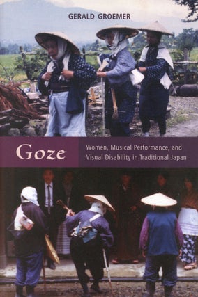 Item #2091 Goze: Women, Musical Perfromance, and Visual Disability in Traditional Japan. Gerald...