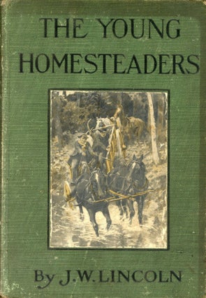 Item #2105 The Young Homesteaders: A Story of How Two Boys Made a Home in the West. J. W. LINCOLN