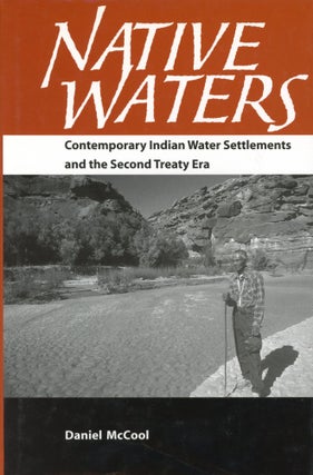 Item #2129 Native Waters: Contemporary Indian Water Settlements and the Second Treaty Era. Daniel...