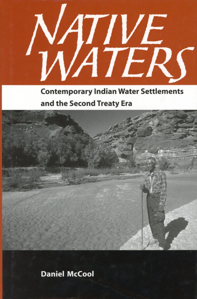 Item #2129 Native Waters: Contemporary Indian Water Settlements and the Second Treaty Era. Daniel McCOOL.