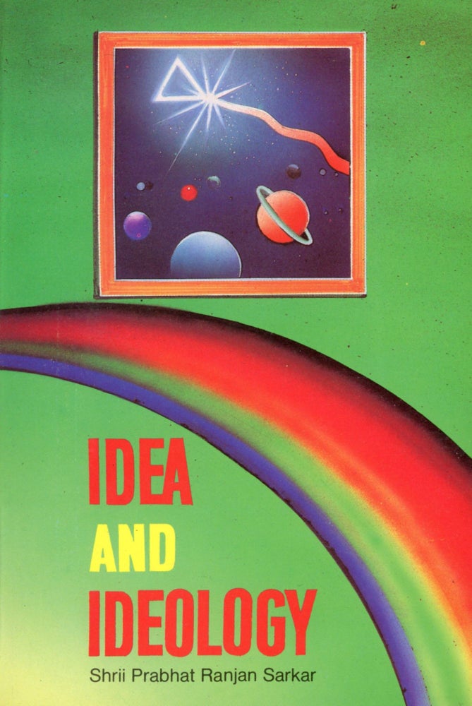 Item #2139 Idea and Ideology: A Collection of Speeches Delivered to Higher Ta'ttvika Trainees from 27 May 1959 to 5 June 1959. Shrii Prabhat Ranjan SARKAR.