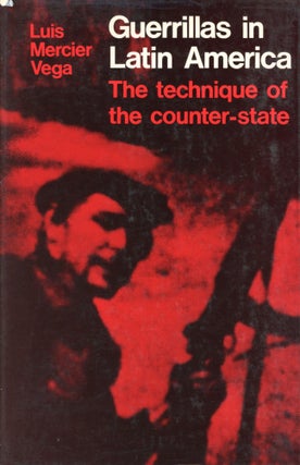 Item #2154 Guerillas in Latin America: The Technique of the Counter-State. Luis Mercier VEGA