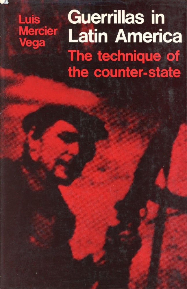 Item #2154 Guerillas in Latin America: The Technique of the Counter-State. Luis Mercier VEGA.