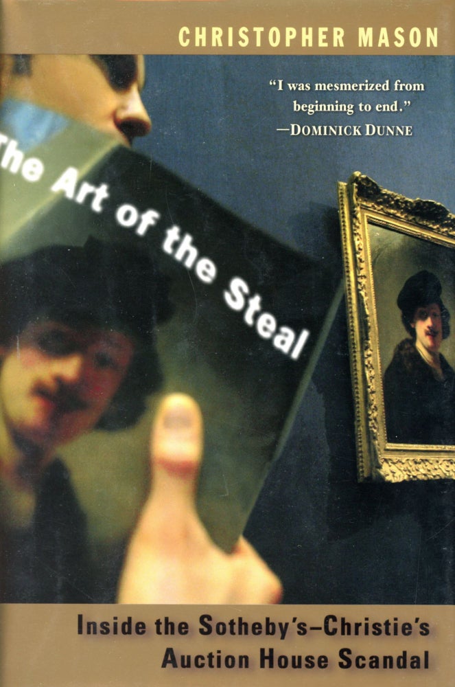 Item #2202 The Art of the Steal: Inside the Sotheby's–Christie's Auction House Scandal. Christopher MASON.