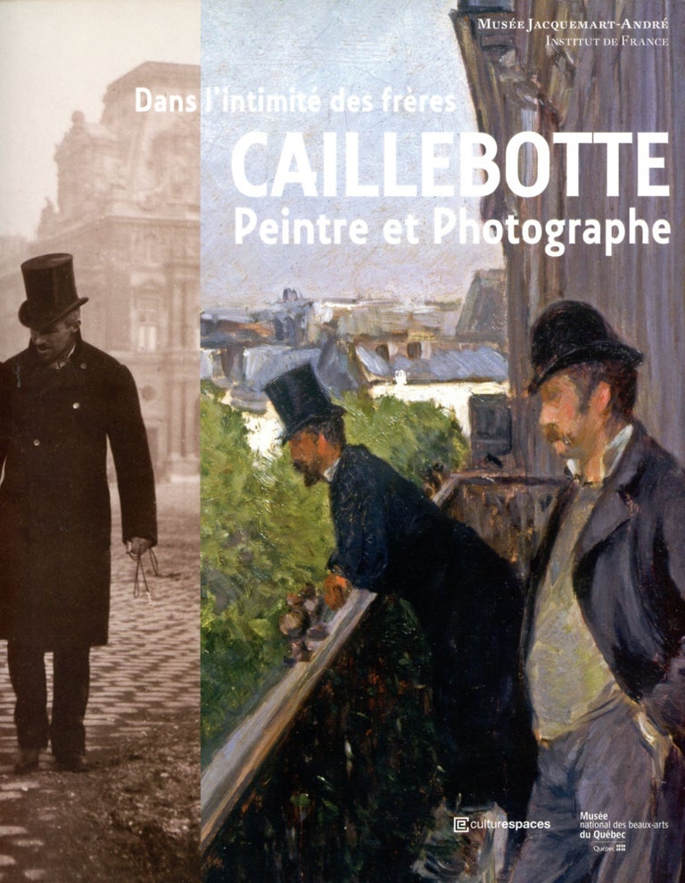 Item #2282 Dans l'intimité des frères: Caillebotte–Peintre et Photographe. Gustave CAILLEBOTTE.