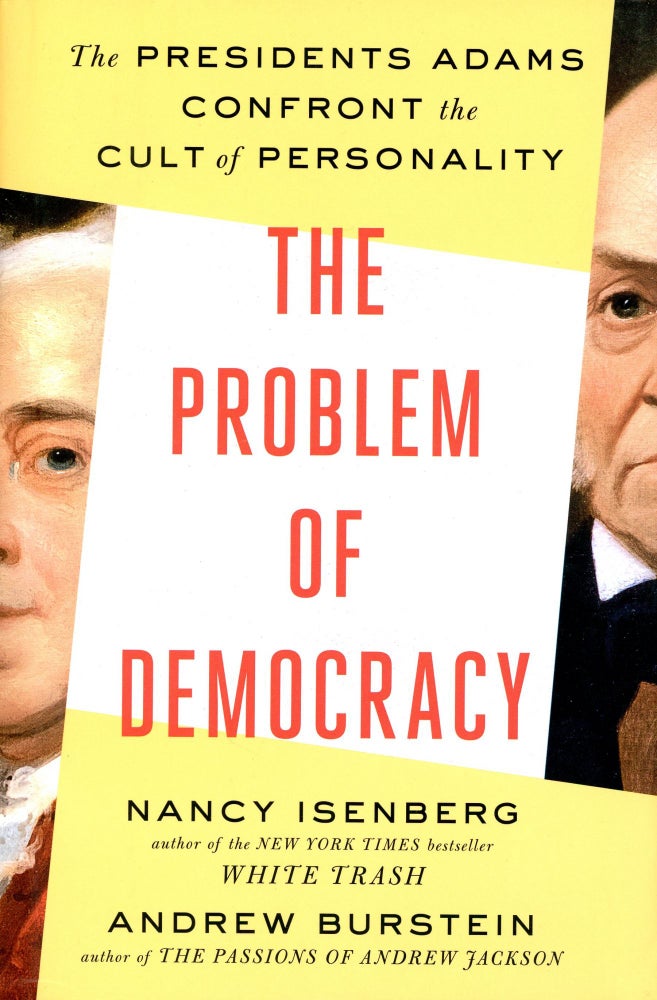 Item #2341 The Problem of Democracy: The Presidents Adams Confront the Cult of Personality. Nancy ISENBERG, Andrew Burstein.