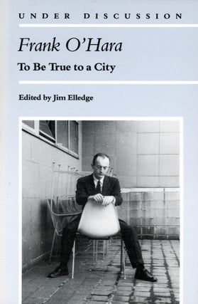 Item #2502 To Be True to a City. Frank O'HARA, Jim Elledge