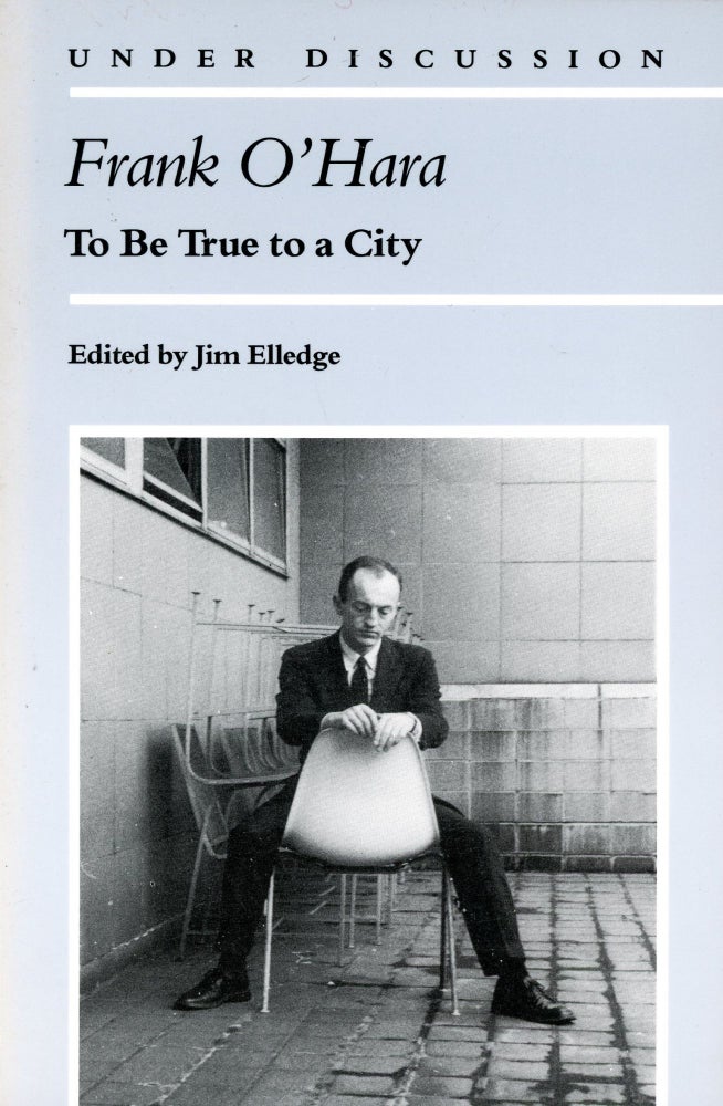 Item #2502 To Be True to a City. Frank O'HARA, Jim Elledge.