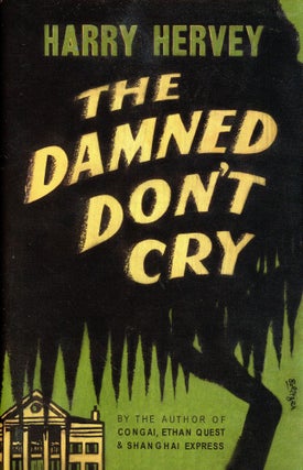 Item #2504 The Damned Don't Cry. Harry HERVEY