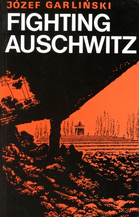 Item #2521 Fighting Auschwitz: The Resistance Movement in the Concentration Camp. Jósef...