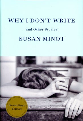 Item #2532 Why I Don't Write and Other Stories. Susan MINOT