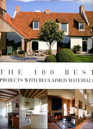 Item #2566 The 100 Best Projects with Reclaimed Materials. Jo PAUWELS, Photography, Design...