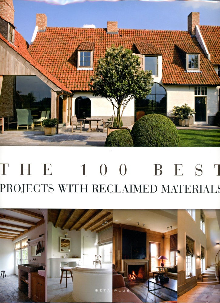 Item #2566 The 100 Best Projects with Reclaimed Materials. Jo PAUWELS, Photography, Design Nathalie Binart.