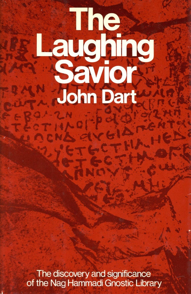 Item #2575 The Laughing Savior: The Discovery and Significance of the Nag Hammadi Gnostic Library. John DART.