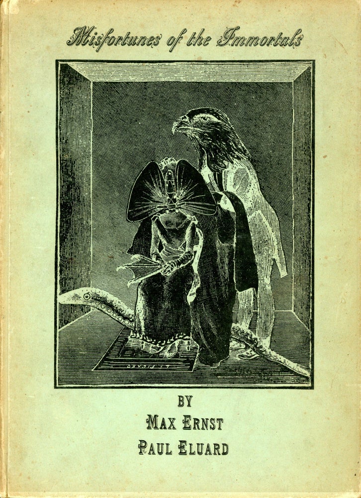 Item #2585 Misfortunes of the Immortals. Max ERNST, Paul Eluard.