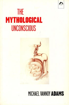 Item #2628 The Mythological Unconscious. Michael Vannoy ADAMS