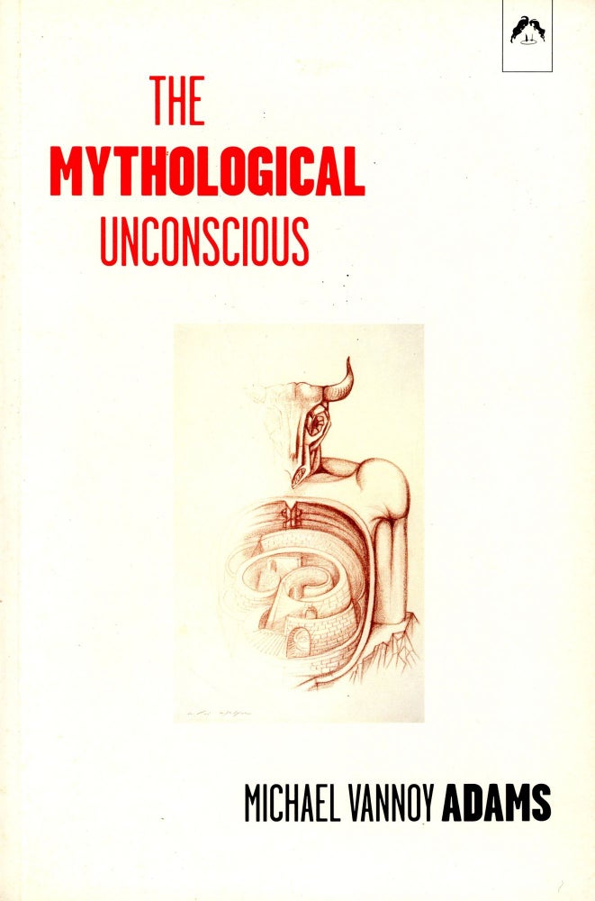 Item #2628 The Mythological Unconscious. Michael Vannoy ADAMS.