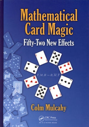 Item #266 Mathematical Card Magic: Fifty-Two New Effects. Colm MULCAHY