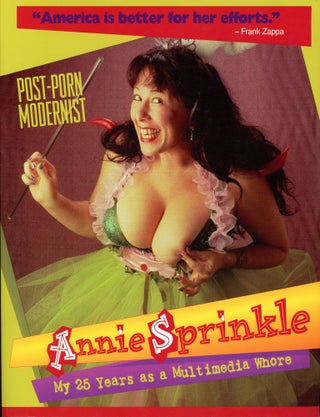 Item #2726 Post-Porn Modernist–Annie Sprinkle: My 25 Years as a Multimedia Whore. Annie SPRINKLE