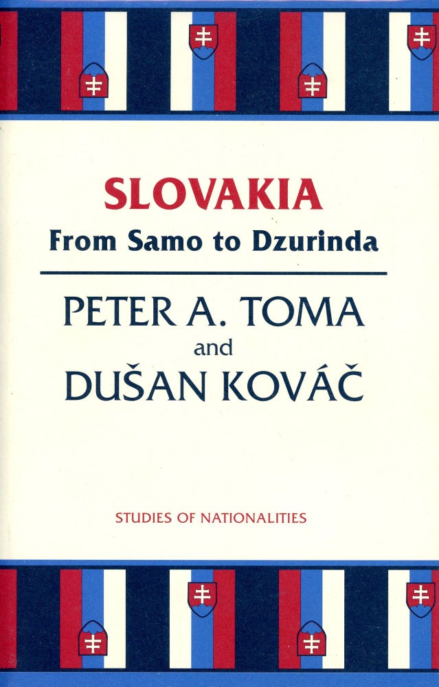 Item #2761 Slovakia: From Samo to Dzurinda. Peter A. TOMA, Dusan Kovác, General Wayne S. Vucinich.