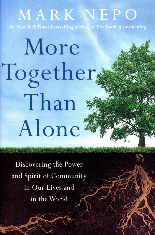 Item #2767 More Together Than Alone: Discovering the Power and Spirit of Community in Our Lives and in the World. Mark NEPO.