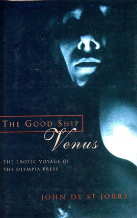 Item #2797 The Good Ship Venus: The Erotic Voyage of the Olympia Press. John de ST JORRE