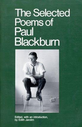 Item #2911 The Selected Poems of Paul Blackburn. Paul BLACKBURN, Edith Jarolim, and Introduction