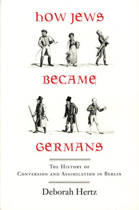 Item #2976 How Jews Became Germans: The History of Conversion and Assimilation in Berlin. Deborah...