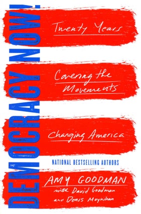 Item #3006 Democracy Now!: Twenty Years Covering the Movements Changing America. Amy GOODMAN