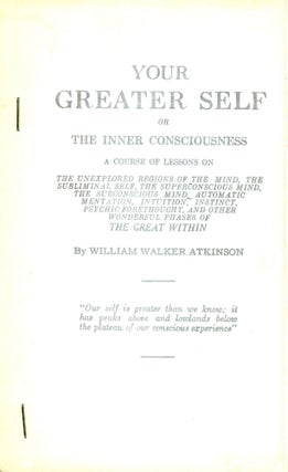 Item #3050 Your Greater Self or The Inner Consiousness. William Walker ATKINSON