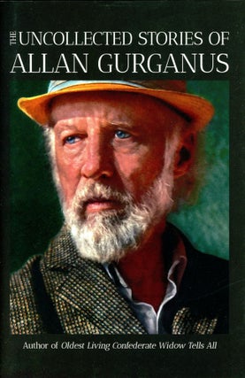 Item #3088 The Uncollected Stories of Allan Gurganus. Allan GURGANUS
